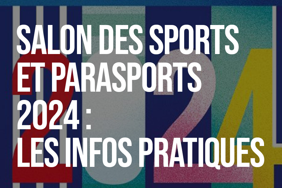 News Salon des Sports et Parasports 2024 , les infos pratiques