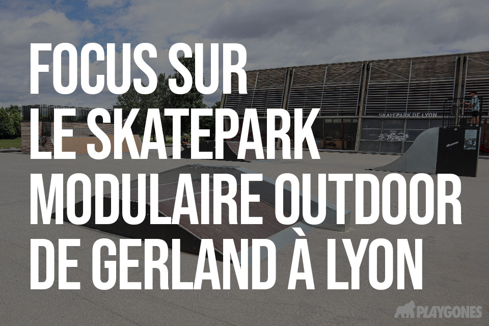 Focus sur le skatepark modulaire outdoor de Gerland à Lyon